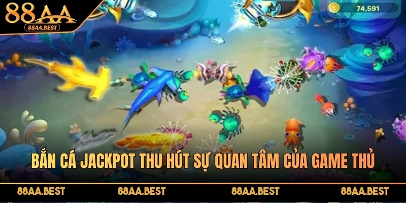 Bắn cá Jackpot thu hút sự quan tâm của game thủ nhờ những ưu điểm riêng