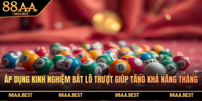 Hiểu và áp dụng kinh nghiệm bắt lô trượt giúp bạn tăng khả năng thắng