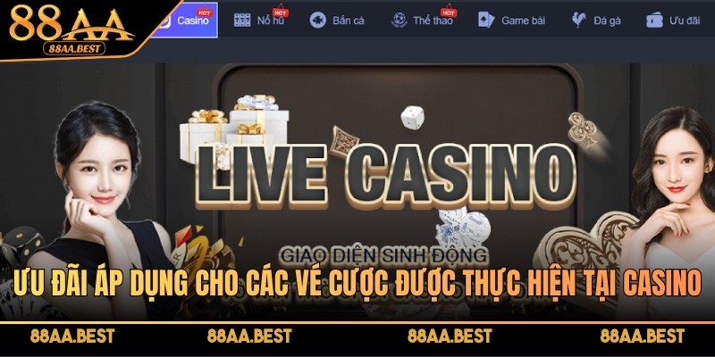 Ưu đãi chỉ áp dụng duy nhất cho các vé cược được thực hiện tại casino 88AA